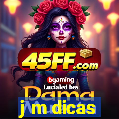 j m dicas